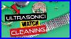 Ultrasonic Watch Cleaning Watch Repair U0026 Restoration How To Clean Watch Parts Bracelet Strap